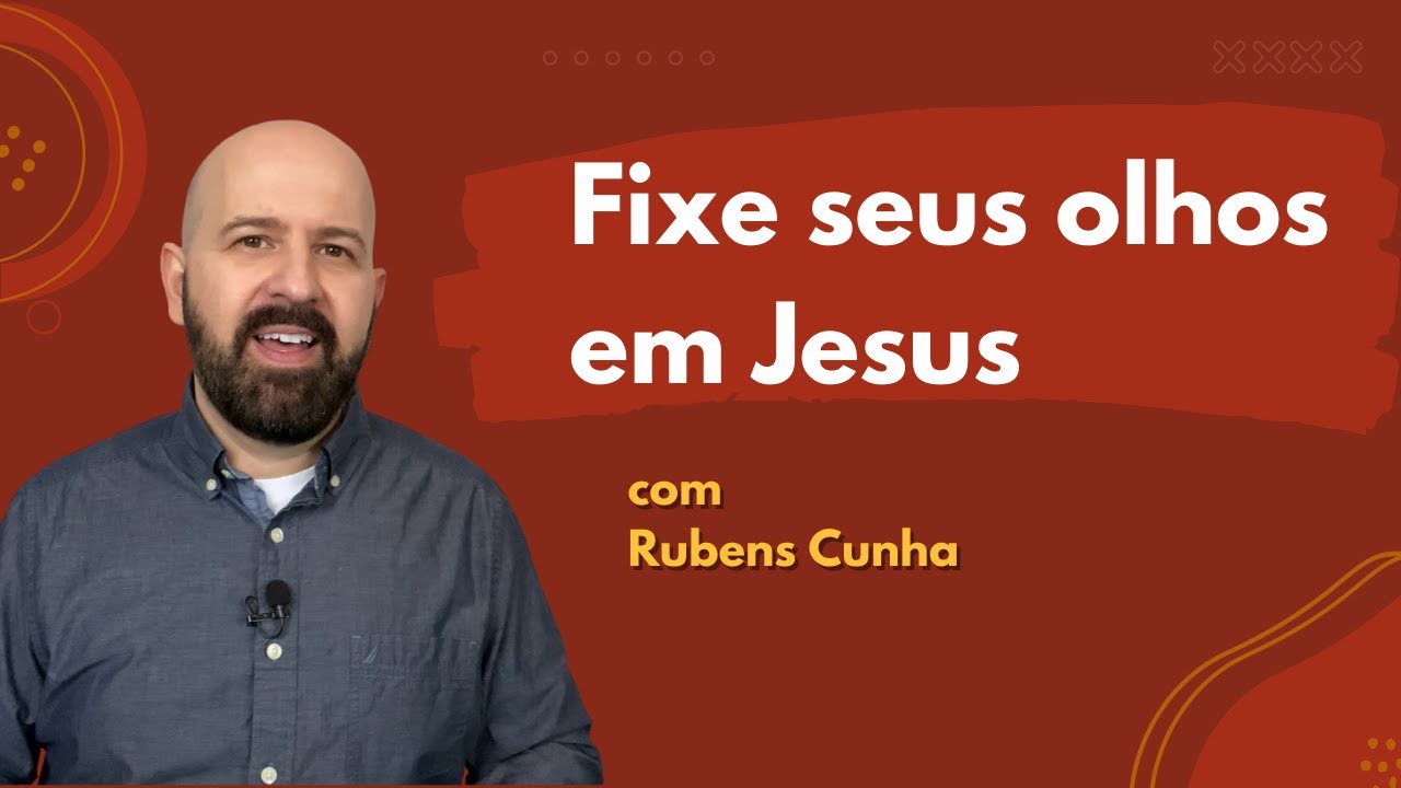Rubens Cunha pregando — Fixe os olhos em Jesus